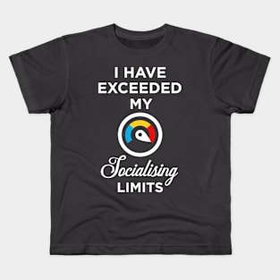 I have exceeded my socialising limits Kids T-Shirt